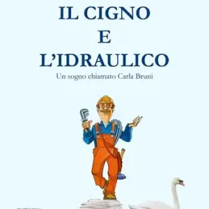 Vendita Finale Il cigno e l‘Idraulico. Un sogno chiamato Carla Bruni