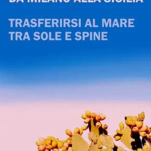 Da Milano alla Sicilia. Trasferirsi al mare tra sole e spine Solo Oggi