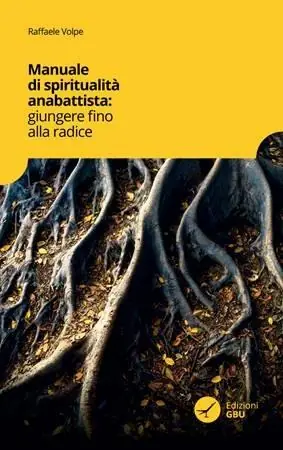 Offerta Del Giorno Manuale di spiritualità anabattista. Giungere fino alle radici