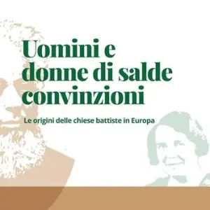 Uomini e donne di salde convinzioni. Le origini delle chiese Battiste in Europa Offerta Del Giorno