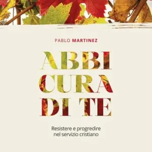 Abbi cura di te. Resistere e progredire nel servizio cristiano Solo Oggi