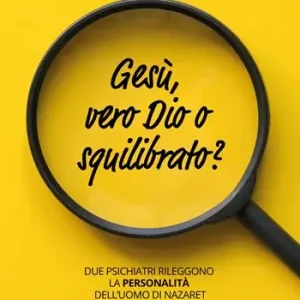 Quantità Limitata Gesù vero dio o squilibrato? Due psichiatri rileggono la personalità dell‘uomo di Nazaret