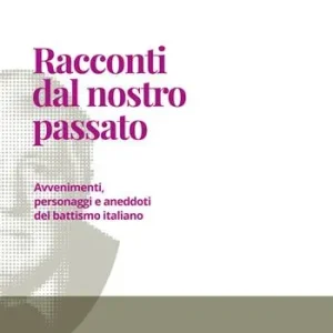 Racconti dal nostro passato. Avvenimenti, personaggi e aneddoti del battismo italiano Bestseller