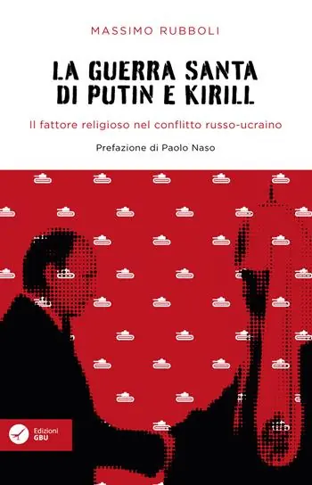 La guerra santa di Putin e Kirill. Il fattore religioso nel conflitto russo-ucraino. Offerta Speciale