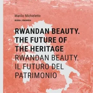 Rwandan Beauty. The future of the heritage-Rwandan Beauty. Il futuro del patrimonio. Ediz. bilingue Direttamente Dal Produttore