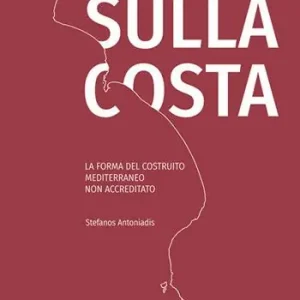 Sulla costa. La forma del costruito mediterraneo non accreditato. Ediz. inglese e italiano Ultima Occasione