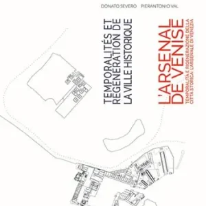 Professionale Temporalità e rigenerazione della città storica l’Arsenale di Venezia-Temporalités et régénération de la ville historique l’Arsenal de Venise. Ediz. bilingue