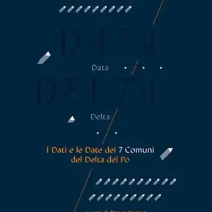 Data delta. I dati e le date dei 7 comuni del delta del Po. Ediz. a colori Consegna Rapida