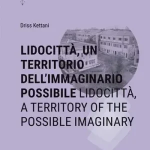 Lidocittà, un territorio dell’immaginario possibile-Lidocittà, a territory of the possible imaginary. Ediz. bilingue Compra Online
