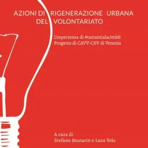 Azioni di rigenerazione urbana del volontariato. L‘esperienza di tuttamialacittà. Progetto di CAVV-CSV di Venezia Must-Have