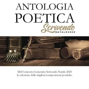 Antologia poetica. Scrivendo Natale 2020. Dal concorso letterario Scrivendo Natale 2020 la selezione delle migliori composizioni poetiche Saldi