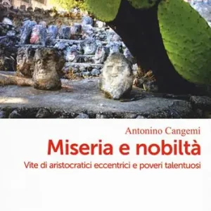 Miseria e nobiltà in Sicilia. Vite di aristocratici eccentrici e poveri talentuosi A Buon Prezzo
