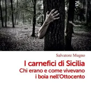 I carnefici di Sicilia. Chi erano e come vivevano i boia nell‘Ottocento Pagamento Sicuro