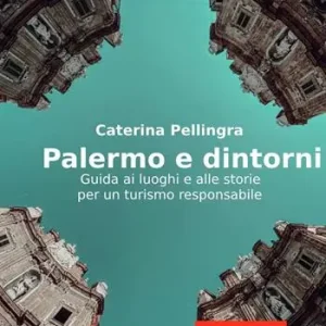 Palermo e dintorni. Guida ai luoghi e alle storie per un turismo responsabile Saldi