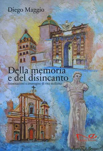 Della memoria e del disincanto. Annotazioni e immagini di vita siciliana Subito Disponibile