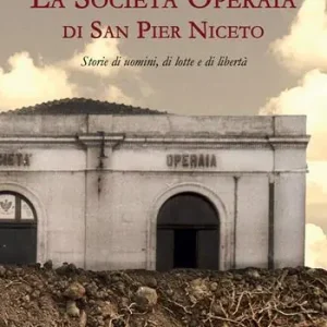La Società Operaia di San Pier Niceto. Storie di uomini, di lotte e di libertà Saldi