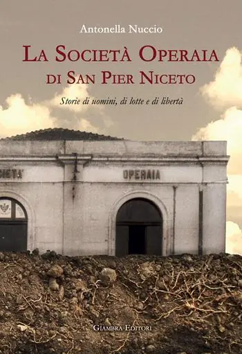 La Società Operaia di San Pier Niceto. Storie di uomini, di lotte e di libertà Saldi