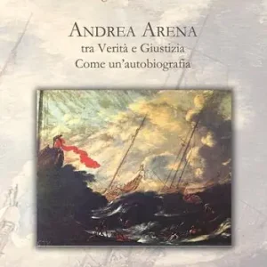 Andrea Arena tra verità e giustizia. Come un’autobiografia Quantità Limitata