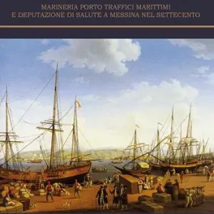 Prezzo Di Fabbrica Porto, privilegi & pulici. Marineria, porto, traffici marittimi e Deputazione di Salute a Messina nel Settecento