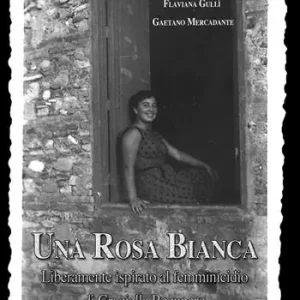 Una rosa bianca. Liberamente ispirato al femminicidio di Graziella Recupero Direttamente Dal Produttore