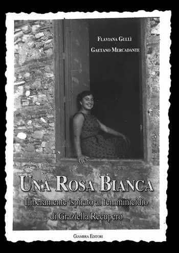 Una rosa bianca. Liberamente ispirato al femminicidio di Graziella Recupero Direttamente Dal Produttore