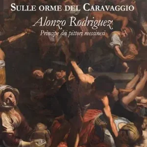 Sulle orme del Caravaggio. Alonzo Rodriguez principe dei pittori messinesi Compra Oggi Stesso