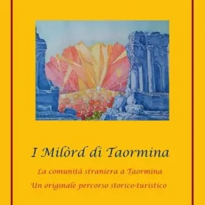 Ultime Pezzi I Milòrd di Taormina. La comunità straniera a Taormina. Un originale percorso storico-artistico