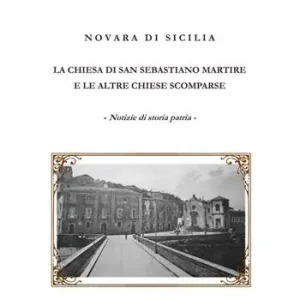 Novara di Sicilia. La Chiesa di San Sebastiano martire e le altre chiese scomparse Vendita Finale