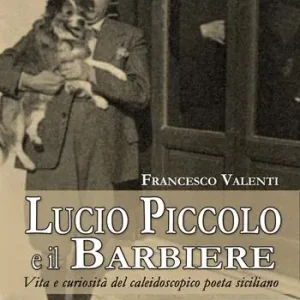 Lucio Piccolo e il barbiere. Vita e curiosità del caleidoscopico poeta siciliano Ultimissimo Modello