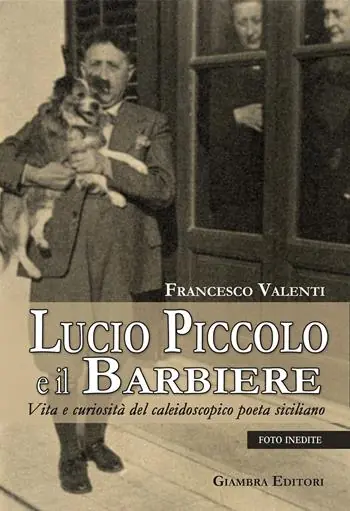 Lucio Piccolo e il barbiere. Vita e curiosità del caleidoscopico poeta siciliano Ultimissimo Modello