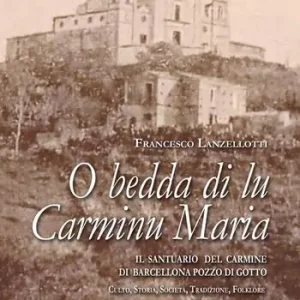 O bedda di lu Carminu Maria. Il santuario del Carmine di Barcellona Pozzo di Gotto. Culto, storia, società, tradizione, folklore Miglior Prezzo