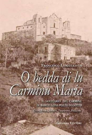 O bedda di lu Carminu Maria. Il santuario del Carmine di Barcellona Pozzo di Gotto. Culto, storia, società, tradizione, folklore Miglior Prezzo