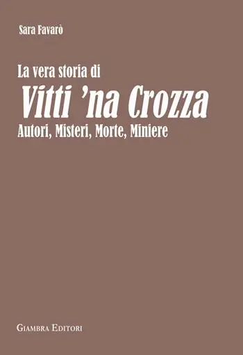 Subito Disponibile La vera storia di Vitti ‘na Crozza. Autori, misteri, morte, miniere