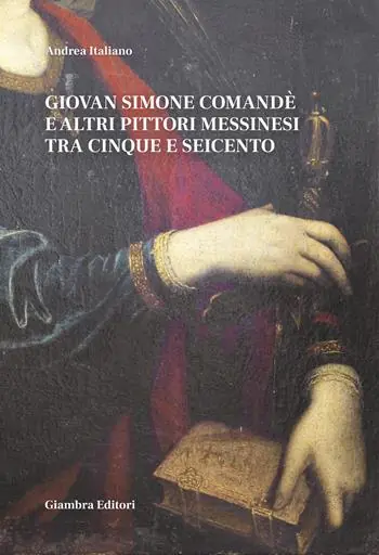 Giovan Simone Comandé e altri pittori messinesi tra Cinque e Seicento Prezzo Scontato