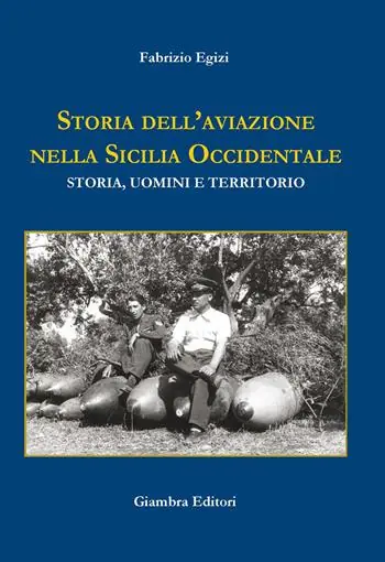 Storia dell‘aviazione nella Sicilia occidentale. Storia, uomini e territorio Ultimissimo Modello