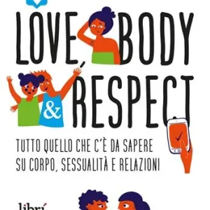 Soddisfatti O Rimborsati Love, body & respect. Tutto quello che c‘è da sapere su corpo, sessualità e relazioni