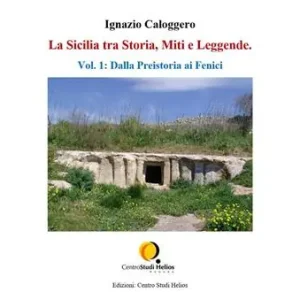 La Sicilia tra storia, miti e leggende. Vol. 1 Dalla preistoria ai fenici Occasione Imperdibile