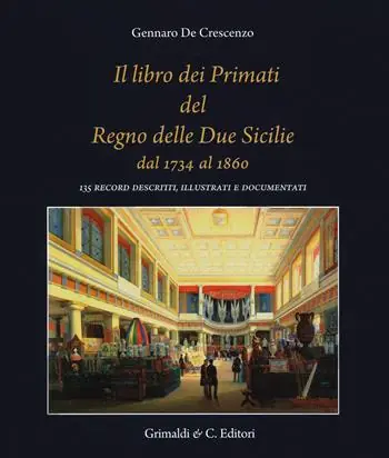 Il libro dei primati del regno delle due Sicilie dal 1734 al 1860. 135 record descritti, illustrati e documentati Scelto Dai Clienti