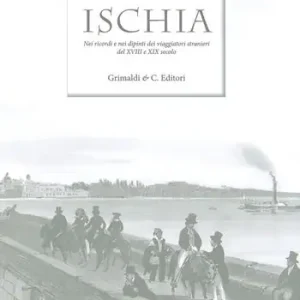 Super Prezzo Ischia. Nei ricordi e nelle vedute dei viaggiatori stranieri del XVIII e XIX secolo. Ediz. limitata