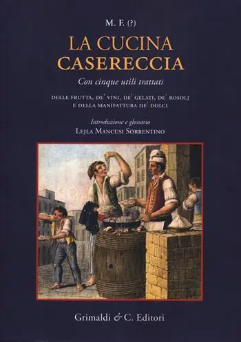 Occasione La cucina casereccia con cinque utili trattati della frutta, de‘ vini, de‘ gelati, de‘ rosolj, e della manifattura de‘ dolci di M. F.