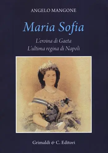 Maria Sofia. L‘eroina di Gaeta, ultima regina di Napoli Sconto