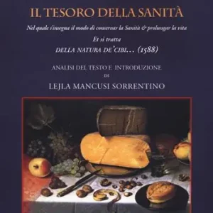 Il tesoro della sanità. Nel quale s‘insegna il modo di conservar la sanità & prolungar la vita et si tratta della natura de cibi... Super Prezzo