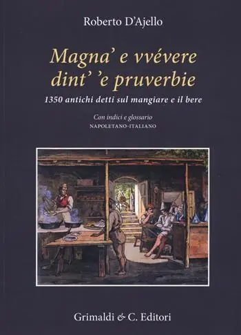 Magnà e vvévere dint‘ ‘e pruverbie. 1350 antichi detti sul mangiare e il bere. Con indici e glossario napoletano-italiano Soddisfatti O Rimborsati