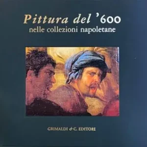 Pittura del ’600 nelle collezioni napoletane. Ediz. a colori Spedito Oggi