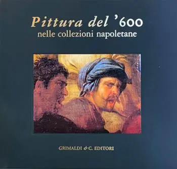 Pittura del ’600 nelle collezioni napoletane. Ediz. a colori Spedito Oggi