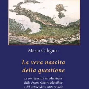Prezzo Conveniente La vera nascita della questione. La conseguenze sul Meridione della Prima Guerra Mondiale e del Referendum istituzionale