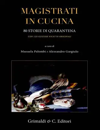 Magistrati in cucina. 80 storie di quarantena. Con 120 gustose ricette originali Prezzo Basso