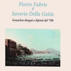 Prezzo Conveniente Pietro Fabris e Saverio Della Gatta. Gouaches disegni e dipinti di vedute e scene del XVIII sec.. Ediz. a colori