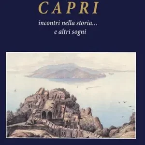Capri incontri nella storia... E altri sogni Esclusivo