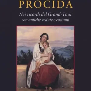 Subito Disponibile Procida. Nei ricordi del Grand Tour con antiche vedute e costumi